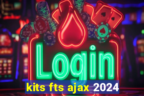 kits fts ajax 2024